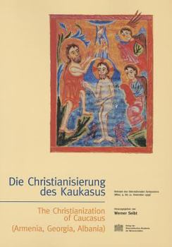 Paperback Die Christianisierung Des Kaukasus - The Christanization of Caucasus (Armenia; Georgia, Albania): Referate Des Internationalen Symposions (Wien, 9.-12 [French] Book