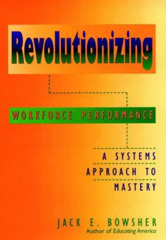 Hardcover Revolutionizing Workforce Performance: A Systems Approach to Mastery Book