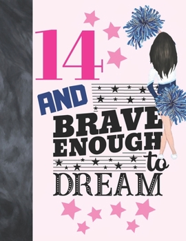 14 And Brave Enough To Dream: Cheerleading Gift For Girls Age 14 Years Old - Cheerleader Art Sketchbook Sketchpad Activity Book For Kids To Draw And Sketch In