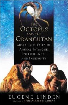 Hardcover The Octopus and the Orangutan: More True Tales of Animal Intrigue, Intelligence, and Ingenuity Book