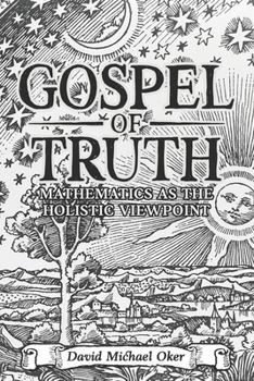 Paperback Gospel of Truth: Mathematics as the Holistic Viewpoint Book
