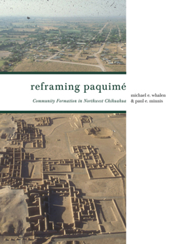 Hardcover Reframing Paquimé: Community Formation in Northwest Chihuahua Book