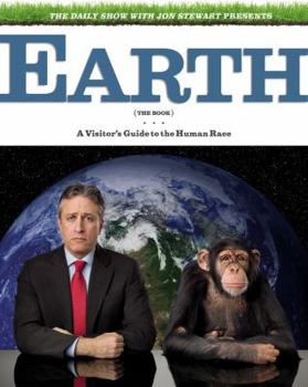 Hardcover The Daily Show with Jon Stewart Presents Earth (the Book): A Visitor's Guide to the Human Race Book