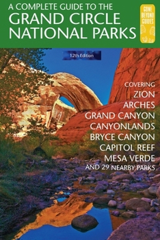 A Complete Guide to the Grand Circle National Parks: Covering Zion, Bryce, Capitol Reef, Arches, Canyonlands, Mesa Verde, and Grand Canyon National Parks
