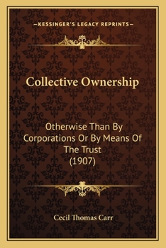 Paperback Collective Ownership: Otherwise Than By Corporations Or By Means Of The Trust (1907) Book