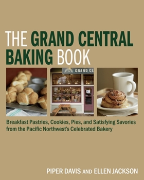 Hardcover The Grand Central Baking Book: Breakfast Pastries, Cookies, Pies, and Satisfying Savories from the Pacific Northwest's Celebrated Bakery Book