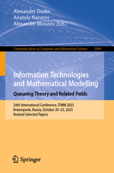 Paperback Information Technologies and Mathematical Modelling. Queueing Theory and Related Fields: 24th International Conference, Itmm 2025, Krasnoyarsk, Russia Book