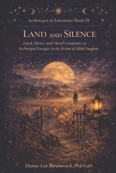 Silence and the Land: Land, Silence and Moral Continuity as Archetypal Energies in the Fiction of Hilda Vaughan