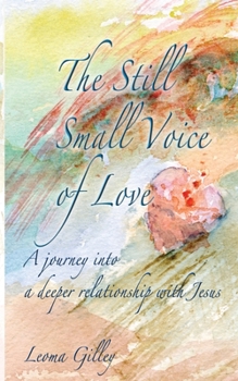 Paperback The Still Small Voice of Love: A journey into a deeper relationship with Jesus Book