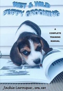 Paperback Wet & Wild Puppy Grooming; A complete training manual Book