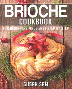 Paperback Brioche Cookbook: Book 1, for Beginners Made Easy Step by Step Book