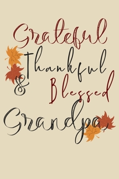 Paperback Grateful Thankful & Blessed Grandpa: Gratitude Journal For Grandpas - 110 Page Daily Thanksgiving Reflection Notebook - Gratefulness and Mindfulness J Book