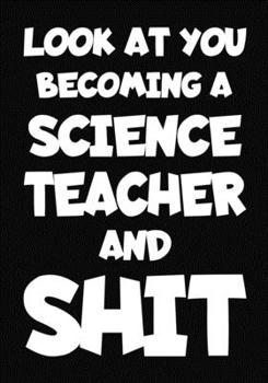 Paperback Look at You Becoming a science Teacher and Shit: New science Teacher Notebook, Journal Funny Gift For New Teacher Book