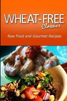 Paperback Wheat-Free Classics - Raw Food and Gourmet Recipes Book
