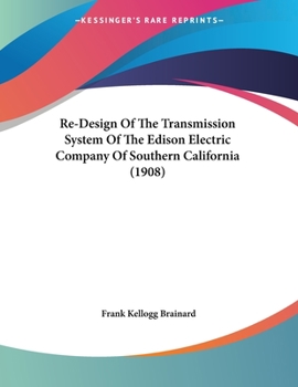 Paperback Re-Design Of The Transmission System Of The Edison Electric Company Of Southern California (1908) Book