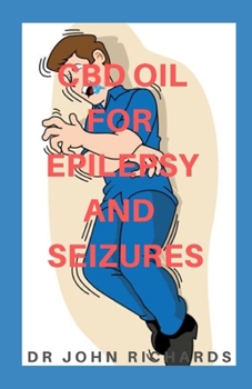 Paperback CBD Oil for Epilepsy and Seizures: A Comprehensive Guide On Everything About Epilepsy in Adults /Children And How It Can Be Treated Book