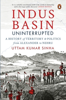 Paperback Indus Basin Uninterrupted: A History of Territory and Politics from Alexander to Nehru Book