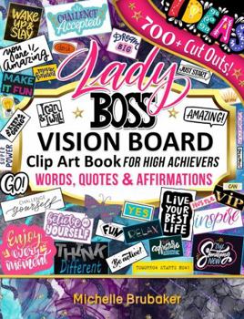 Lady Boss Vision Board Clip Art Book for High Achievers Words & Affirmations for Women: For Women, Quotes, Phrases, Visualize Inspire Your Goals & ... Out Supplies (Lady Boss Vision Board Books)