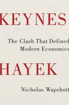 Hardcover Keynes Hayek: The Clash That Defined Modern Economics Book