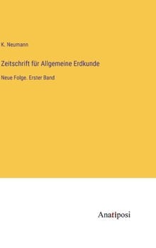 Zeitschrift für Allgemeine Erdkunde: Neue Folge. Erster Band