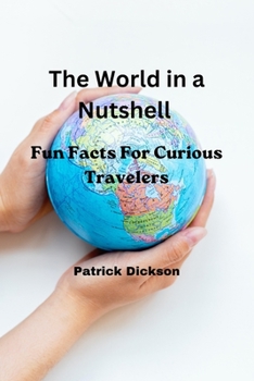 Paperback The World in a Nutshell: Fun Facts For Curious Travelers Book