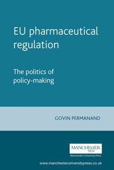 Hardcover EU Pharmaceutical Regulation: The Politics of Policy-Making Book