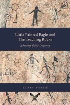 Paperback Little Painted Eagle and The Teaching Rocks: A Journey of Self-Discovery Book