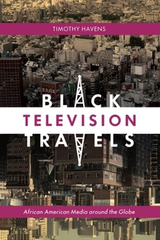 Black Television Travels: African American Media Around the Globe - Book  of the Critical Cultural Communication