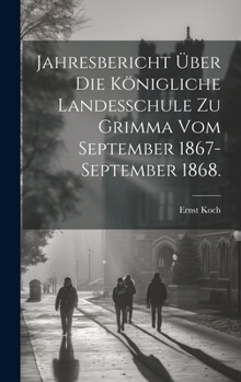 Hardcover Jahresbericht über die Königliche Landesschule zu Grimma vom September 1867-September 1868. [German] Book