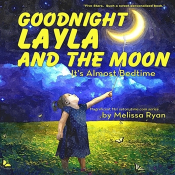 Goodnight Layla and the Moon, It's Almost Bedtime: Personalized Children's Books, Personalized Gifts, and Bedtime Stories