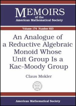 Paperback An Analogue Of A Reductive Algebraic Monoid Whose Unit Group Is A Kac-moody Group (Memoirs of the American Mathematical Society) Book