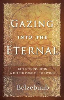 Paperback Gazing Into the Eternal: Reflections Upon a Deeper Purpose to Living Book