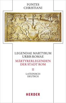 Hardcover Legendae Martyrum Urbis Romae - Martyrerlegenden Der Stadt ROM (II): Lateinisch - Deutsch [German] Book