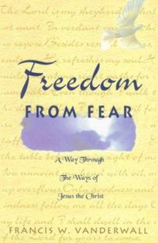 Paperback Freedom from Fear: A Way Through the Ways of Jesus the Christ Book