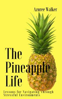 Paperback The Pineapple Life: Lessons for Navigating through Stressful Environments Book