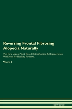 Paperback Reversing Frontal Fibrosing Alopecia Naturally The Raw Vegan Plant-Based Detoxification & Regeneration Workbook for Healing Patients. Volume 2 Book
