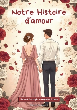 Journal de couple à compléter à deux: 74 pages de souvenirs, jeux et questions type Elle/Lui pour retracer votre histoire d'amour et en découvrir d'avantage ensemble (French Edition)