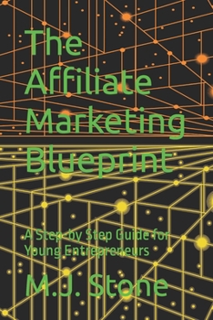 Paperback The Affiliate Marketing Blueprint: A Step-by Step Guide for Young Entrepreneurs Book