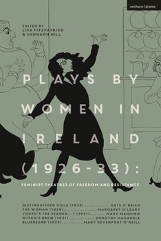 Hardcover Plays by Women in Ireland (1926-33): Feminist Theatres of Freedom and Resistance: Distinguished Villa; The Woman; Youth's the Season; Witch's Brew; Bl Book