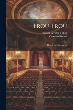 Paperback Frou-Frou: Drama en Cinco Actos [Spanish] Book