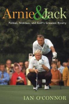 Hardcover Arnie & Jack: Palmer, Nicklaus, and Golf's Greatest Rivalry Book