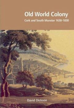 Old World Colony: Cork and South Munster 1630-1830 - Book  of the History of Ireland and the Irish Diaspora