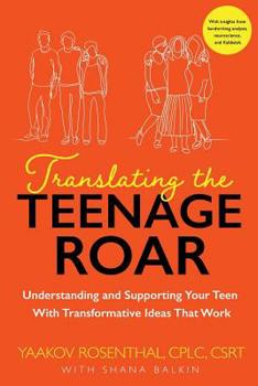 Paperback Translating The Teenage Roar: Understanding and Supporting Your Teen with Transformative Ideas That Work Book