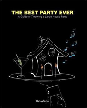 Paperback The Best Party Ever - A guide to Throwing a Large House Party Book