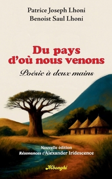 Du Pays d'où nous venons: Poésie à Deux Mains (Nouvelle édition enrichie par les Résonances d'Alexander Iridescence)