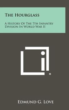 Hardcover The Hourglass: A History of the 7th Infantry Division in World War II Book