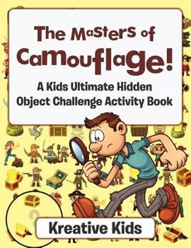 Paperback The Masters of Camouflage! A Kid's Ultimate Hidden Object Challenge Activity Book