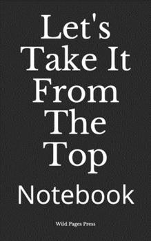 Paperback Let's Take It From The Top: Notebook Book