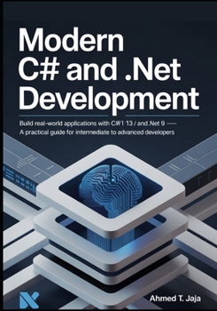 Paperback Modern C# and .NET Development: Build Real-World Applications with C# 13 and .NET 9 - A Practical Guide for Intermediate to Advanced Developers Book