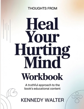Paperback Thoughts From Heal Your Hurting Mind: A Truthful Approach To The Book's Educational Content Book